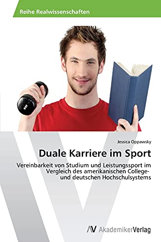 Duale Karriere im Sport: Vereinbarkeit von Studium und Leistungssport im Vergleich des amerikanischen College- und deutschen Hochschulsystems von AV Akademikerverlag