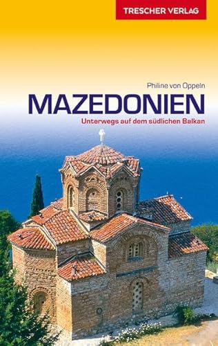 Reiseführer Mazedonien: Unterwegs auf dem südlichen Balkan (Trescher-Reiseführer)