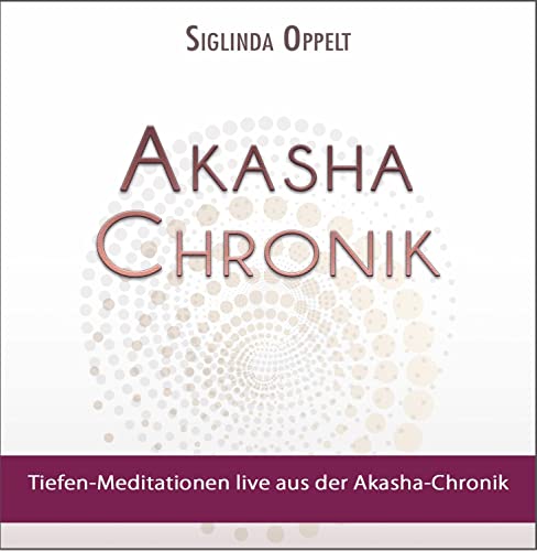 Akasha-Chronik: Tiefen-Meditationen live aus der Akasha-Chronik von EchnAton-Verlag