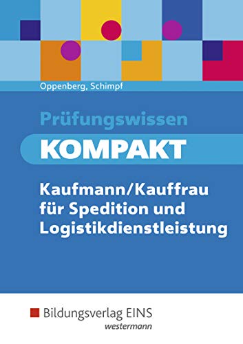 Prüfungswissen kompakt / Prüfungswissen KOMPAKT - Kaufmann/Kauffrau für Spedition und Logistikdienstleistung: Kaufmann/Kauffrau für Spedition und Logistikdienstleistung / Prüfungsvorbereitung
