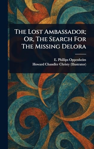 The Lost Ambassador; Or, The Search For The Missing Delora The Lost Ambassador; Or, The Search For The Missing Delora von Anson Street Press