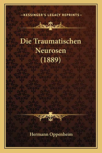 Die Traumatischen Neurosen (1889) von Kessinger Publishing