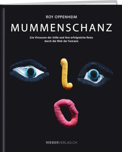 MUMMENSCHANZ: Die Virtuosen der Stille und ihre erfolgreiche Reise durch die Welt der Fantasie von Weber Verlag AG