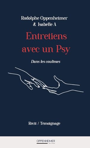 Entretiens avec un psy - " Dsns les coulisses": Récit-Témoignage - Immersion dans un cabinet psy Entretiens avec un psy - " Dsns les coulisses": Récit-Témoignage - Immersion dans un cabinet psy von Oppenheimer Éditions