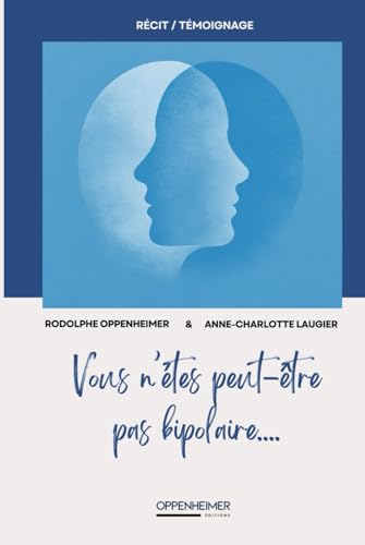 Vous n'êtes peut-être pas bipolaire... De Rodolphe Oppenheimer & Anne-charlotte Laugier: Récit-Témoignage épistolaire d'une patiente à son psychothérapeute von Oppenheimer éditions