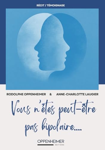 Vous n'êtes peut-être pas bipolaire... De Rodolphe Oppenheimer & Anne-charlotte Laugier: Récit-Témoignage épistolaire d'une patiente à son psychothérapeute von Oppenheimer Éditions