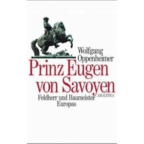Prinz Eugen von Savoyen: Feldherr und Baumeister Europas