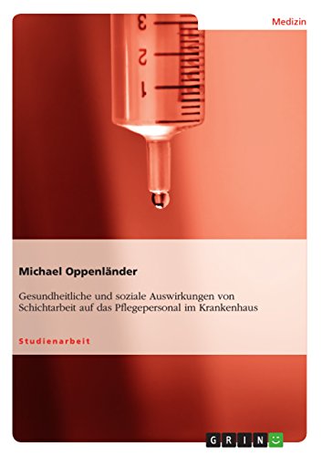 Gesundheitliche und soziale Auswirkungen von Schichtarbeit auf das Pflegepersonal im Krankenhaus Gesundheitliche und soziale Auswirkungen von Schichtarbeit auf das Pflegepersonal im Krankenhaus