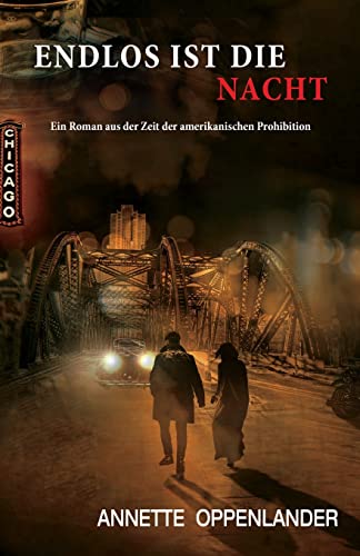Endlos ist die Nacht: Ein Roman aus der Zeit der amerikanischen Prohibition von Annette Oppenlander