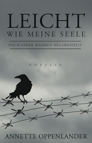 Leicht wie meine Seele: Novelle nach einer wahren Geschichte von Annette Oppenlander