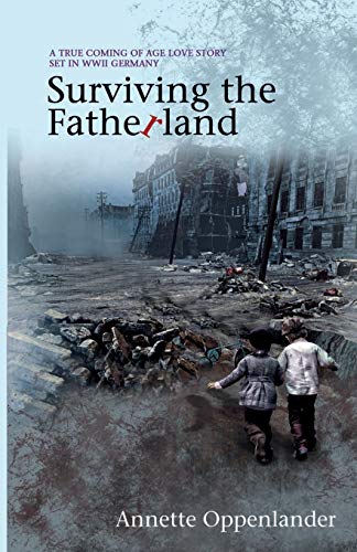 Surviving the Fatherland: A True Coming of Age Love Story Set in WWII Germany (Moving Love Stories of WWII Germany) von Oppenlander Enterprises LLC
