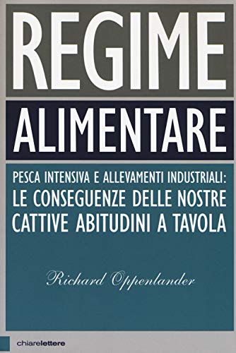 Regime alimentare. Pesca intensiva e allevamenti industriali: le conseguenze delle nostre cattive abitudini a tavola (Principioattivo) von Chiarelettere