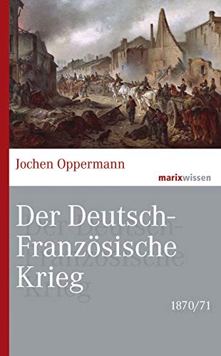 Der Deutsch-Französische Krieg: 1870/71 von Marix Verlag