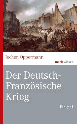 Der Deutsch-Französische Krieg: 1870/71 von Marix Verlag