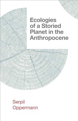 Ecologies of a Storied Planet in the Anthropocene (Salvaging the Anthropocene)