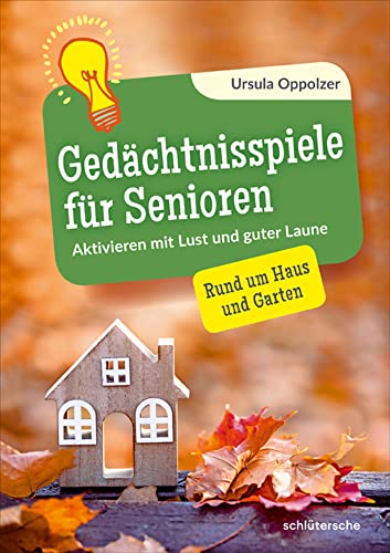 Gedächtnisspiele für Senioren: Aktivieren mit Lust und guter Laune. Rund um Haus und Garten (Aktivieren & Beschäftigen) von Schlütersche
