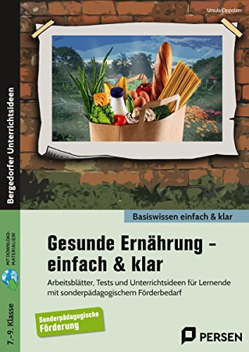 Gesunde Ernährung - einfach & klar: Arbeitsblätter, Tests und Unterrichtsideen für Lernende mit sonderpädagogischem Förderbedarf (7. bis 9. Klasse) von Persen Verlag i.d. AAP