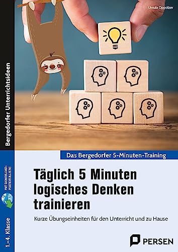 Täglich 5 Minuten logisches Denken trainieren: Kurze Übungseinheiten für den Unterricht und zu Hause (1. bis 4. Klasse)