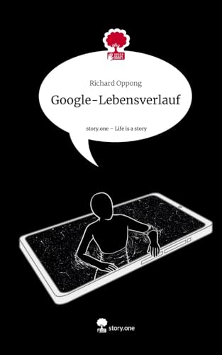 Google-Lebensverlauf. Life is a Story - story.one: DE von story.one publishing