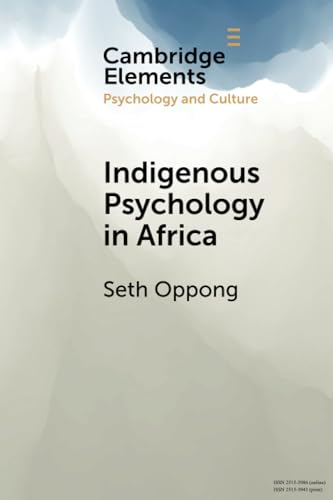 Indigenous Psychology in Africa: A Survey of Concepts, Theory, Research, and Praxis (Elements in Psychology and Culture) von Cambridge University Press