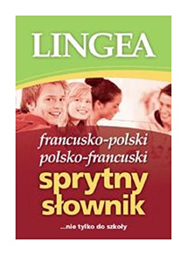 Francusko-polski i polsko-francuski sprytny slownik: nie tylko do szkoły