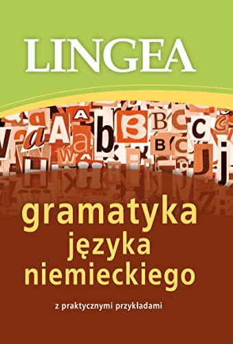 Gramatyka jezyka niemieckiego: z praktycznymi przykładami Gramatyka jezyka niemieckiego: z praktycznymi przykładami