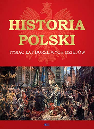 Historia Polski Tysiąc Lat Burzliwych Dziejów [KSIĄŻKA]