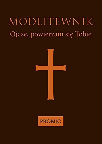 Modlitewnik Ojcze powierzam sie Tobie von Promic