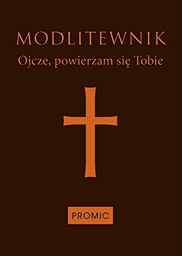 Modlitewnik Ojcze powierzam sie Tobie von Promic