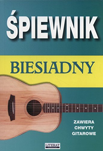 Śpiewnik biesiadny: Zawiera chwyty gitarowe von Literat