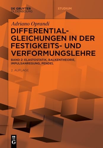 Differentialgleichungen in der Festigkeits- und Verformungslehre: Elastostatik, Balkentheorie, Impulsanregung, Pendel (De Gruyter Studium)