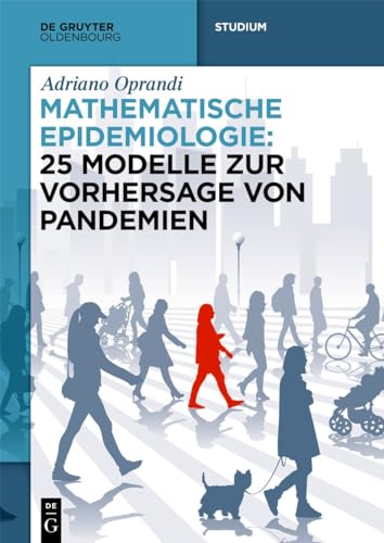 Mathematische Epidemiologie: 25 Modelle zur Vorhersage von Pandemien (De Gruyter Studium) von De Gruyter Oldenbourg