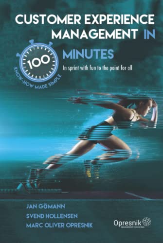 Customer Experience Management in 100 Minutes: In sprint with fun to the point for all (Opresnik Management Guides, Band 44)