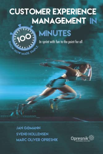Customer Experience Management in 100 Minutes: In sprint with fun to the point for all (Opresnik Management Guides, Band 44) Customer Experience Management in 100 Minutes: In sprint with fun to the point for all (Opresnik Management Guides, Band 44)