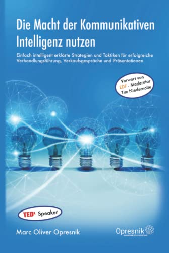 Die Macht der Kommunikativen Intelligenz nutzen: Einfach intelligent erklärte Strategien und Taktiken für erfolgreiche Verhandlungsführung, ... (Opresnik Management Guides, Band 20) von Independently published