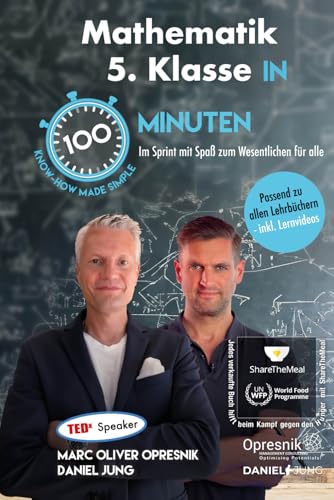 Mathematik 5. Klasse in 100 Minuten: Im Sprint mit Spaß zum Wesentlichen für alle (Opresnik Management Guides, Band 56)