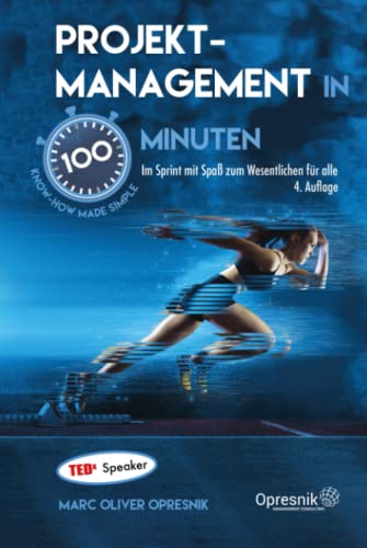 Projektmanagement in 100 Minuten: Im Sprint mit Spaß zum Wesentlichen für alle (Opresnik Management Guides, Band 49) von Independently published