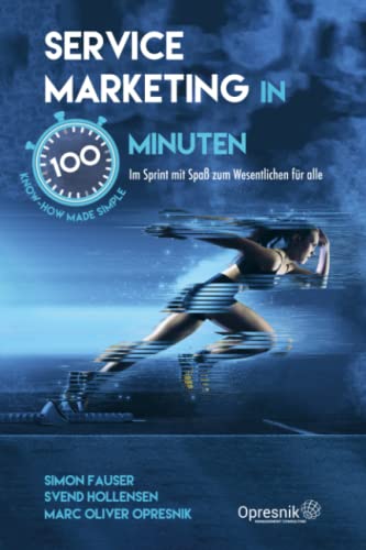 Service Marketing in 100 Minuten: Im Sprint mit Spaß zum Wesentlichen für alle (Opresnik Management Guides, Band 45) von Independently Published