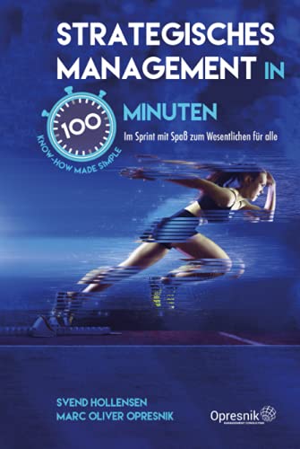 Strategisches Management in 100 Minuten: Im Sprint mit Spaß zum Wesentlichen für alle (Opresnik Management Guides, Band 33)