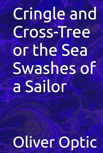 Cringle and Cross-Tree or the Sea Swashes of a Sailor von Independently published