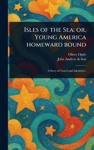 Isles of the Sea; or, Young America Homeward Bound Isles of the Sea; or, Young America Homeward Bound von Anson Street Press