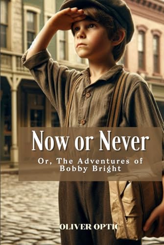 Now or Never Or, The Adventures of Bobby Bright: Annotated Now or Never Or, The Adventures of Bobby Bright: Annotated von Independently published