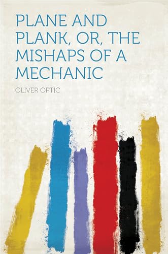 Plane and Plank; or, The Mishaps of a Mechanic Plane and Plank; or, The Mishaps of a Mechanic von Anson Street Press