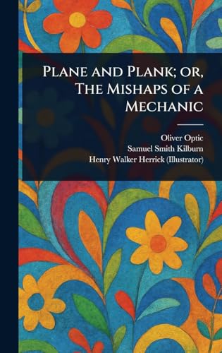 Plane and Plank; or, The Mishaps of a Mechanic Plane and Plank; or, The Mishaps of a Mechanic von Anson Street Press