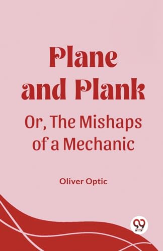 Plane and Plank Or, The Mishaps of a Mechanic von Double 9 Books