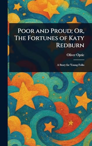 Poor and Proud; Or, The Fortunes of Katy Redburn Poor and Proud; Or, The Fortunes of Katy Redburn von Anson Street Press
