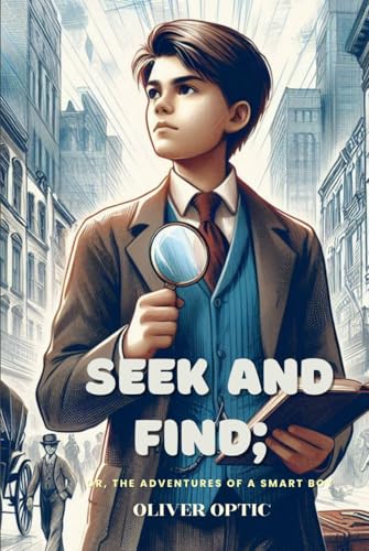 Seek and Find or, The Adventures of a Smart Boy: Annotated Seek and Find or, The Adventures of a Smart Boy: Annotated von Independently published