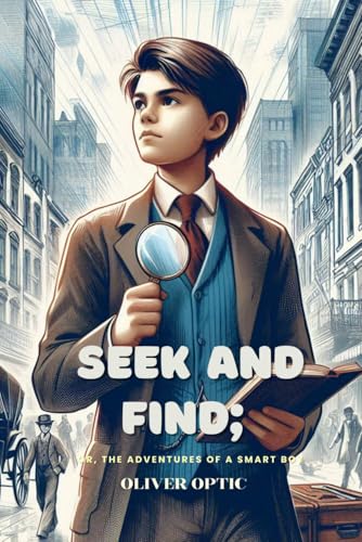 Seek and Find or, The Adventures of a Smart Boy: Annotated Seek and Find or, The Adventures of a Smart Boy: Annotated von Independently published