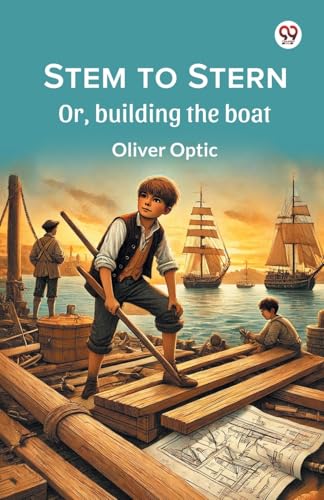 Stem to Stern Or, building the boat von Double 9 Books