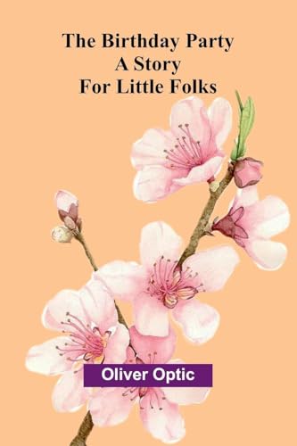 The Birthday Party: A Story for Little Folks von Alpha Edition